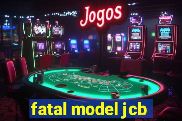 fatal model jcb